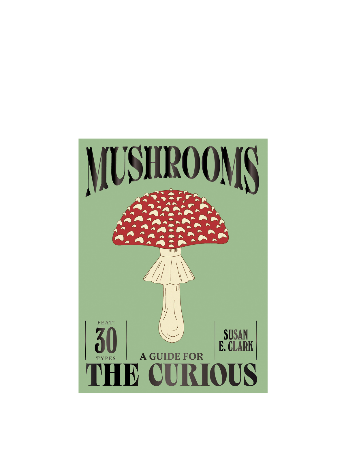 Mushrooms: A Guide for the Curious (HB)