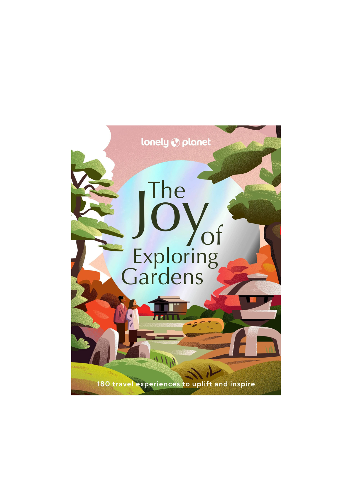 The Joy of Exploring Gardens (Lonely Planet) (HB)
