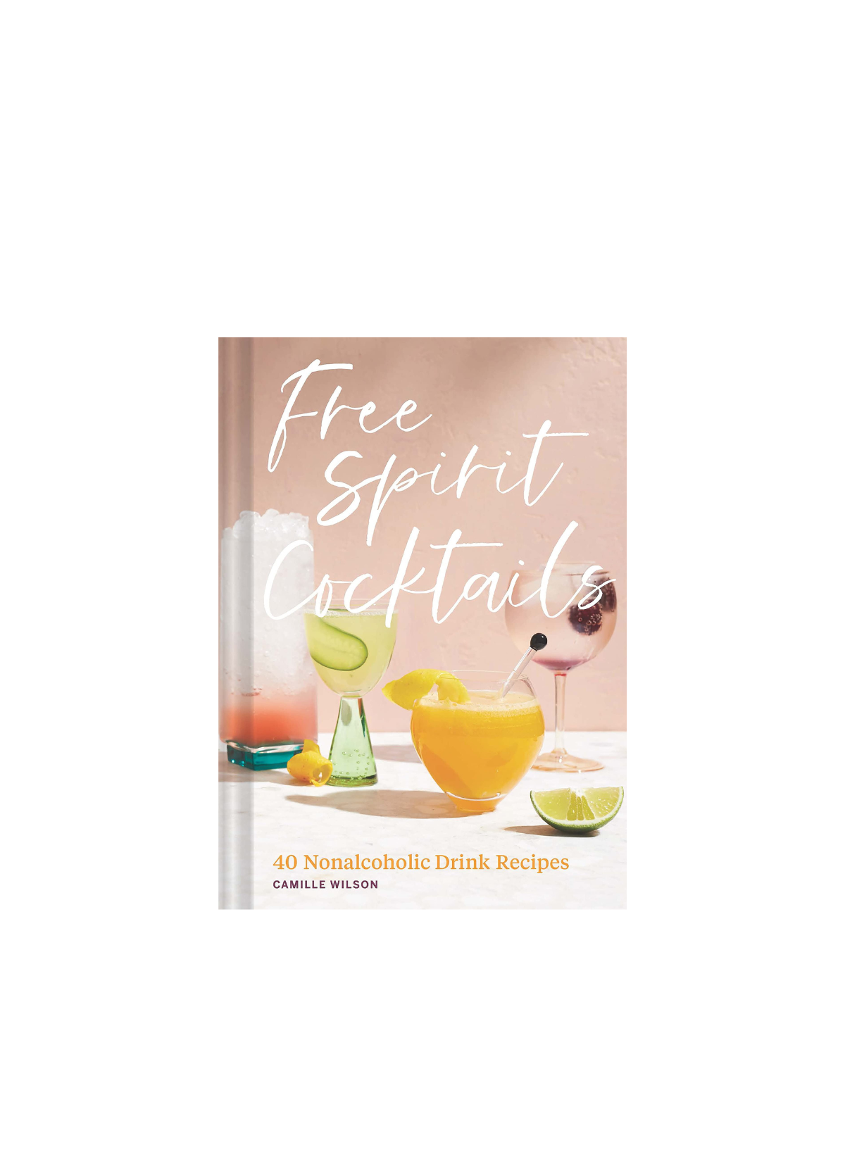 Free Spirit Cocktails: 40 Nonalcoholic Drink Recipes