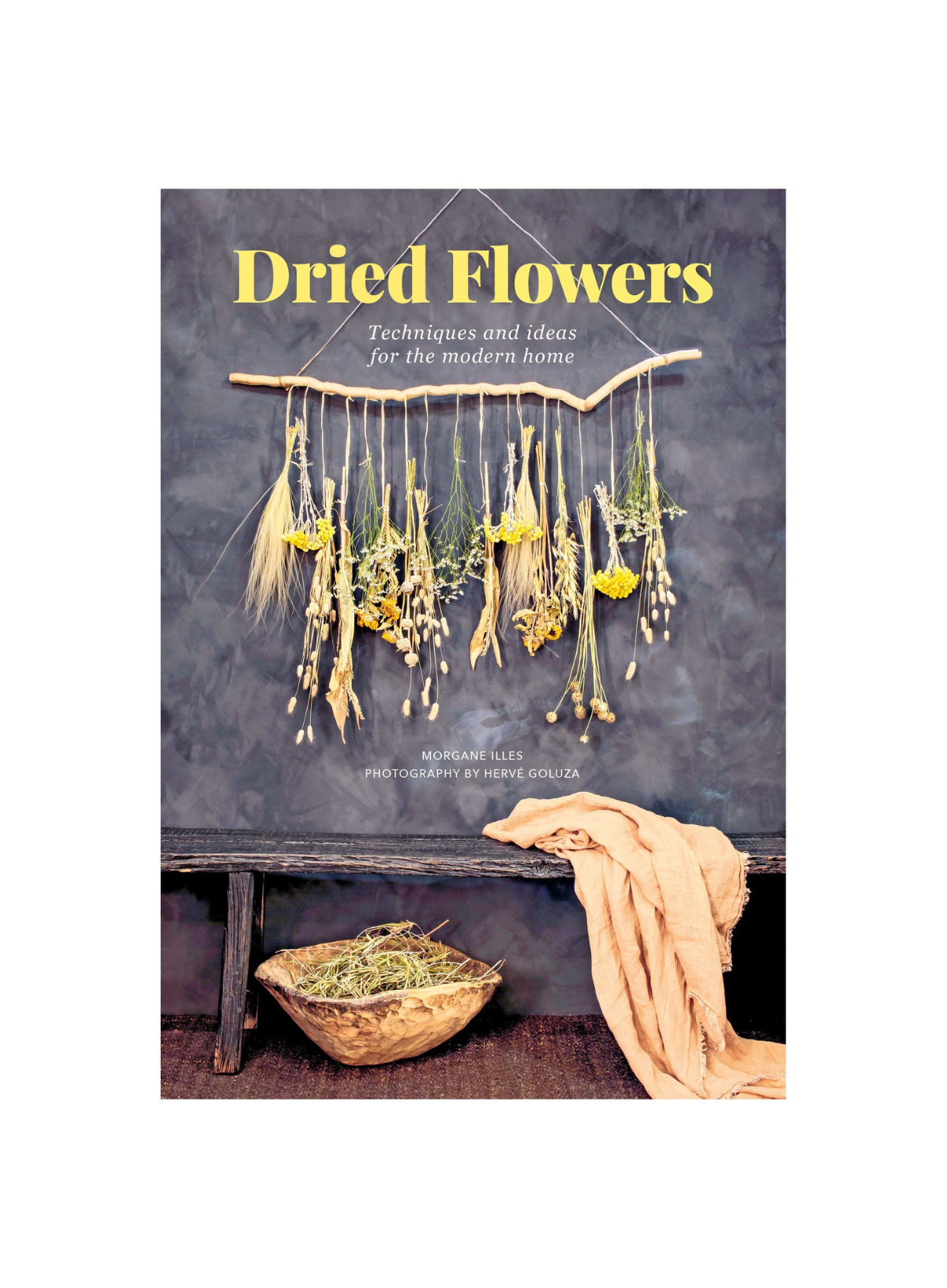 Dried Flowers: Techniques and idea for the modern home