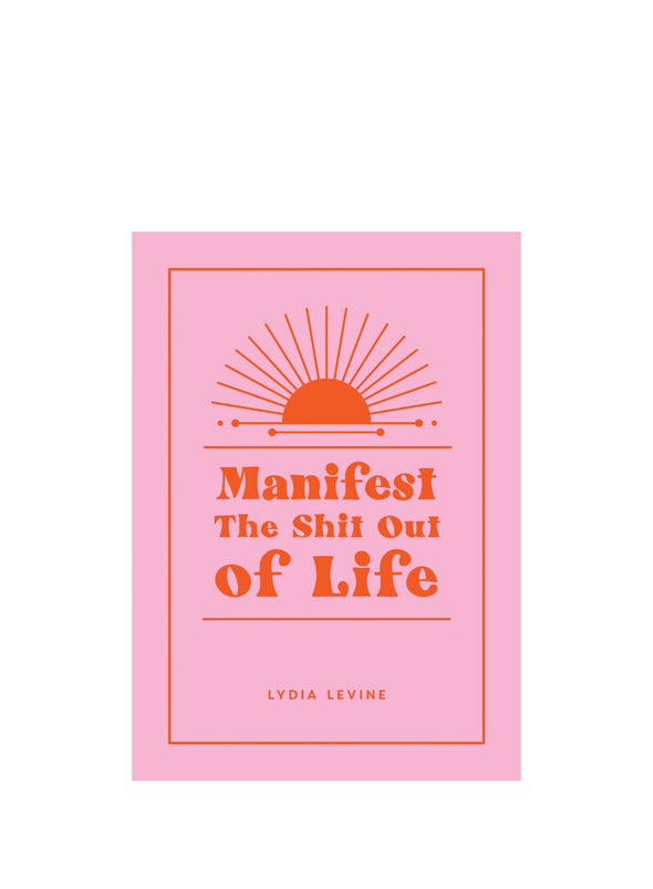 Manifest the Shit Out Of Life