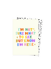 Know I'm Here Card from Eleanor Bowmer