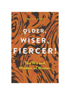 Older Wiser Fiercer: The Wit and Wisdom of Women