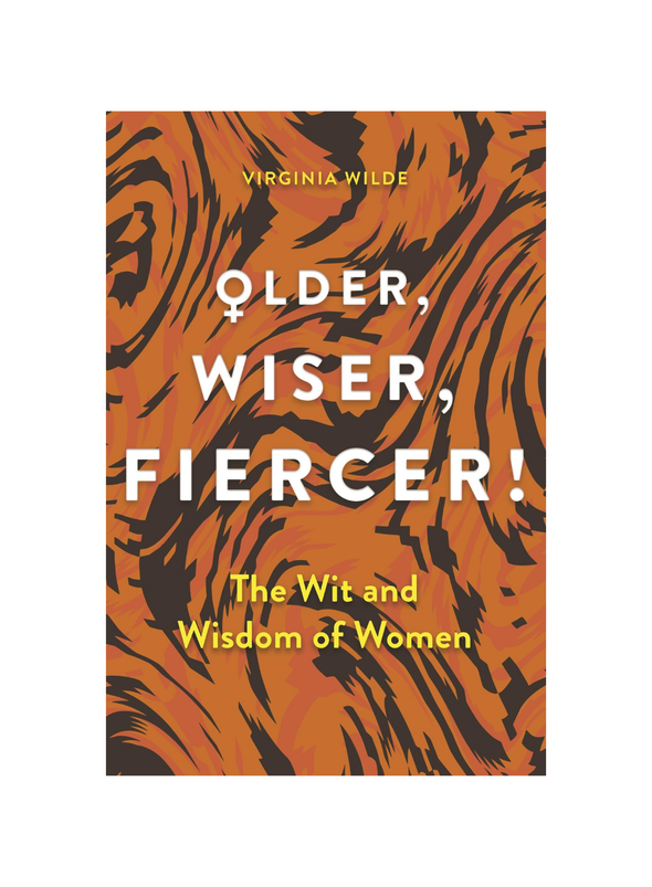 Older Wiser Fiercer: The Wit and Wisdom of Women