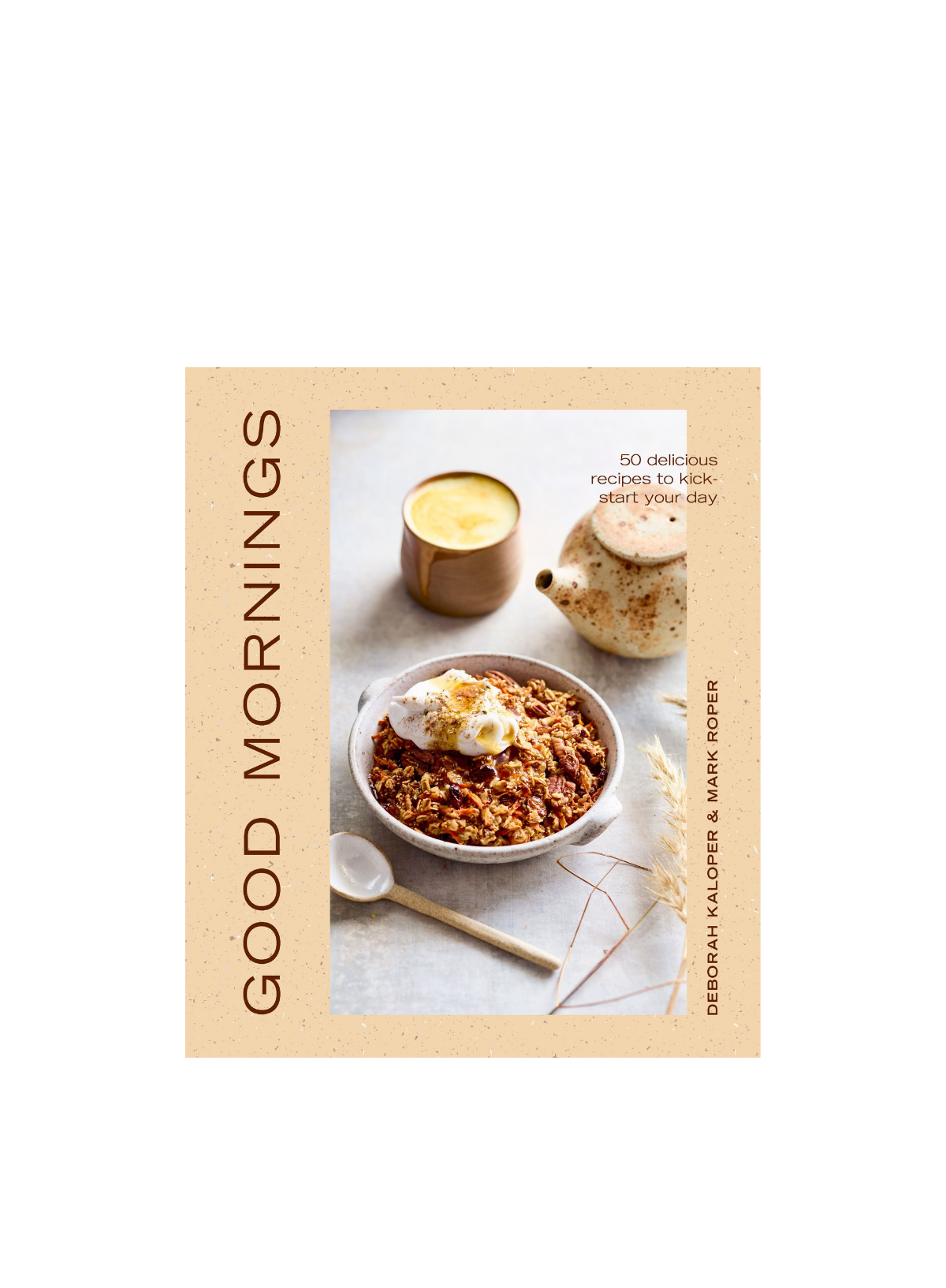 Good Mornings: 50 Delicious Recipes