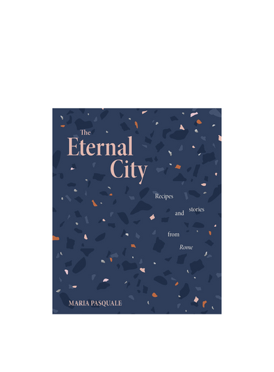 Eternal City: Recipes and Stories from Rome